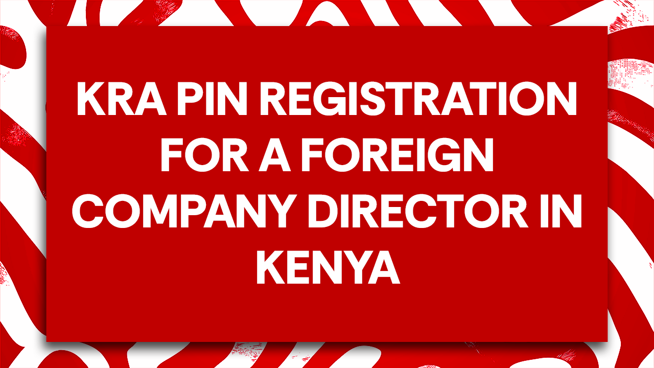 KRA PIN Registration for a Foreign Company Director in Kenya (Simple Guide 2026)  