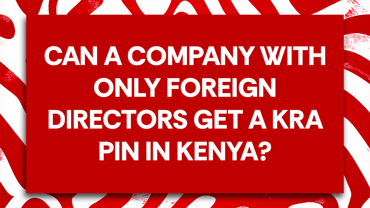 Can a Company with Only Foreign Directors get a KRA PIN in Kenya?  