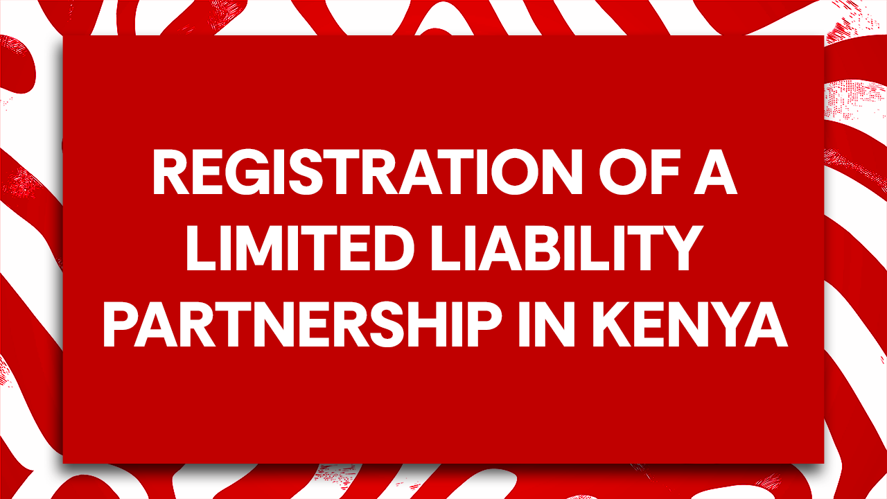 Registration of a Limited Liability Partnership in Kenya (Simple 2026 Guide)