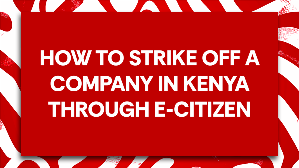 How to strike off a company in Kenya through eCitizen – M&A Registrars guide